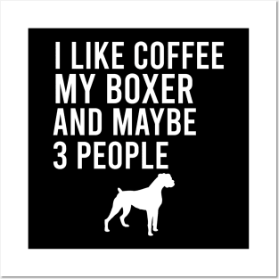 I like coffee my boxer and maybe 3 people Posters and Art